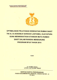 Optimalisasi Pelayanan Kesehatan Rumah Sakit TNI AL Dr.Soedibjo Lantamal X/Jayapura Guna Meningkatkan Standar Mutu Rumah Sakit Dalam Rangka Mendukung Program BPJS Tahun 2014