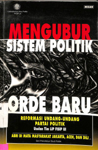 Mengubur Sistem Politik Orde Baru