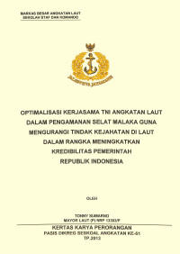 Optimalisasi Kerjasama TNI Angkatan Laut Dalam Pengamanan Selat Malaka Guna Mengurangi Tindak Kejahatan Di Laut Dalam Rangka Meningkatkan Kredibilitas Pemerintah Republik Indonesia
