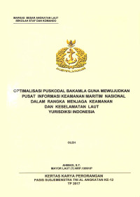 Optimalisasi Puskodal Bakamila guna mewujudkan pusat informasi keamanan maritim nasional dalam rangka menjaga keamanan dan keselamatan laut yurisdiksi Indonesia