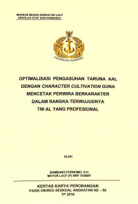 Optimalisasi pengasuhan taruna AAL dengan character cultivation guna mencetak perwira berkarakter dalam rangka terwujudnya TNI AL yang profesional