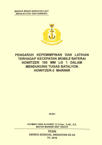 Pengaruh kepemimpinan dan latihan terhadap kecepatan mobile baterai Howitzer 105 mm Lg 1 dalam mendukung tugas Batalyon Howitzer-2 Marinir