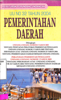 UU No. 32 Tahun 2004 Tentang Pemerintah Daerah. Dilengkapi : UU No. 8 Th 2005