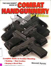 Image of The Gun Digest Book of Combat Handgunnery. 5TH Edition. Complete Guide to Combat Shooting