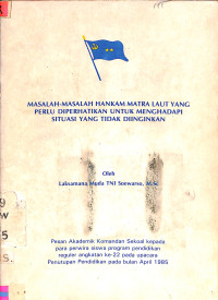 Masalah-Masalah Hankam Matra Laut Yang Perlu Diperhatikan Untuk Menghadapi Situasi Yang Tidak Diinginkan (Monografi)