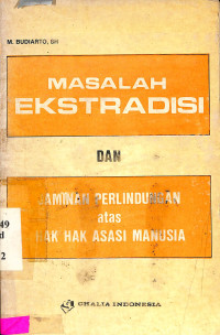 masalah Masalah ekstradisi dan jaminan perlindungan atas hak hak asasi manusia