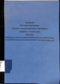 PRESIDEN REPUBLIK INDONESIA UNDANG-UNDANG REPUBLIK INDONESIA NOMOR 17 TAHUN 1985 TENTANG PENGESAHAN UNITED NATIONS CONVENTION ON THE LAW OF THE ASIA