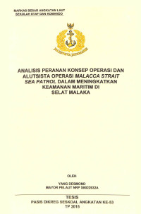 Analisis peranan konsep operasi dan alutsista operasi Malacca Strait Sea Patrol dalam meningkatkan keamanan maritim di Selat Malaka