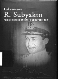 Laksamana R. Subyakto Perintis Modernisasi Angkatan Laut