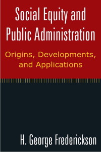 Social Equity and
 Public Administration
 Origins, Developments,
 and Applications