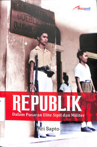 Image of Republik Dalam Pusaran Elite Sipil Dan Militer